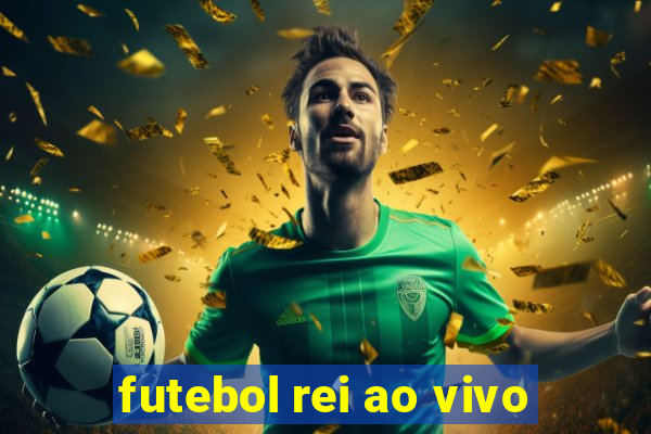 futebol rei ao vivo